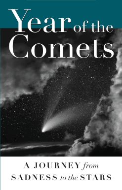Year of the Comets: A Journey from Sadness to the Stars