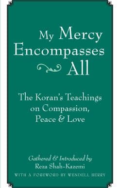 The Koran's Teachings on Compassion, Peace and Love: My Mercy Encompasses All