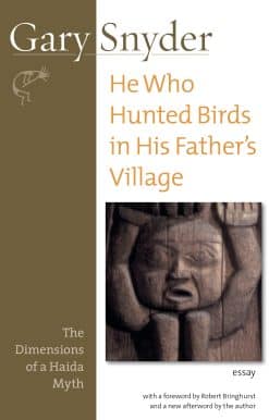 He Who Hunted Birds in His Father's Village: The Dimensions of a Haida Myth, With a Foreword by Richard Bringhurst and a New Afterword by the Author