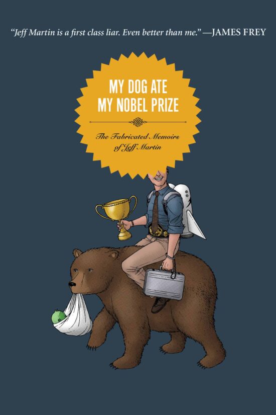 The Fabricated Memoirs of Jeff Martin: My Dog Ate My Nobel Prize