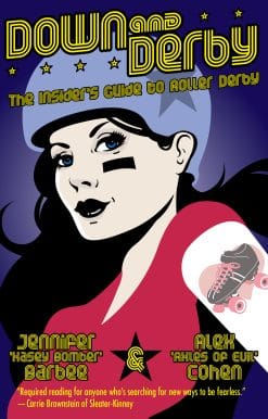 Down and Derby: The Insider's Guide to Roller Derby