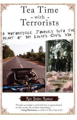 Tea Time with Terrorists: A Motorcycle Journey into the Heart of Sri Lanka's Civil War