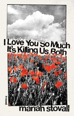 I Love You So Much It's Killing Us Both: A Novel