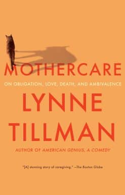 MOTHERCARE: On Obligation, Love, Death, and Ambivalence