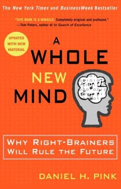 A Whole New Mind: Why Right-Brainers Will Rule the Future