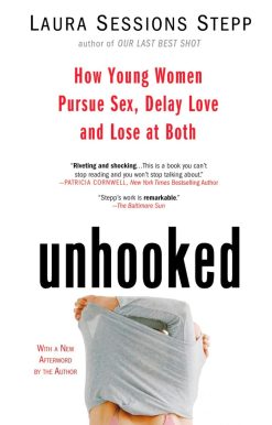 Unhooked: How Young Women Pursue Sex, Delay Love and Lose at Both