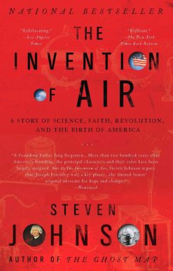 The Invention of Air: A Story Of Science, Faith, Revolution, And The Birth Of America