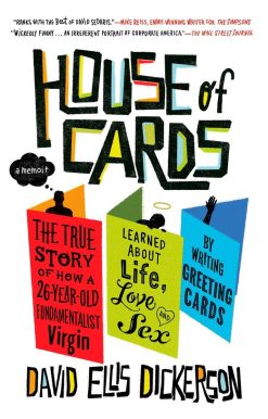 House of Cards: The True Story of How a 26-Year-Old Fundamentalist Virgin Learned about Life, Love, and Sex by Writing Greeting Cards