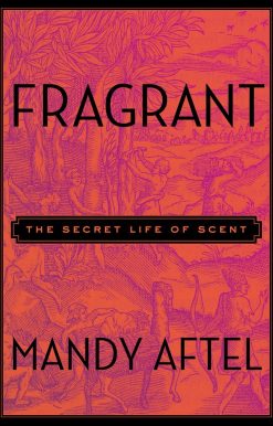 Fragrant: The Secret Life of Scent