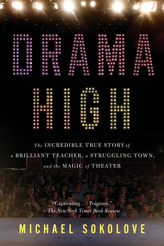 The Incredible True Story of a Brilliant Teacher, a Struggling Town, and the Magic of Theater: Drama High