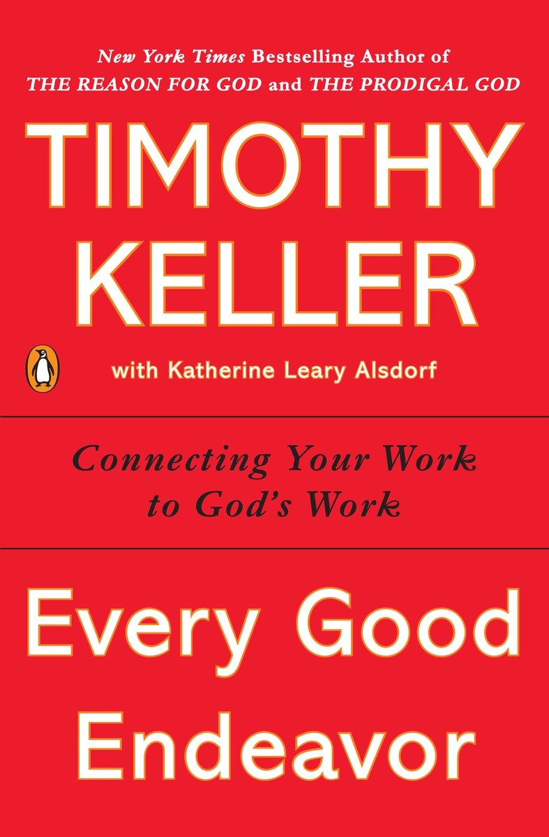 9781594632822 Every Good Endeavor: Connecting Your Work to God's Work