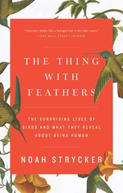 The Thing with Feathers: The Surprising Lives of Birds and What They Reveal About Being Human