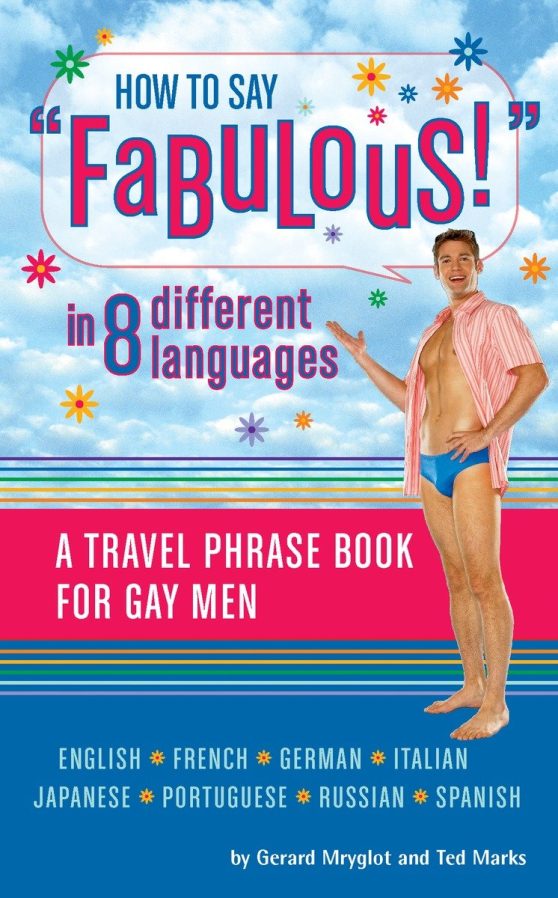 A Travel Phrase Book for Gay Men: How to Say Fabulous! in 8 Different Languages
