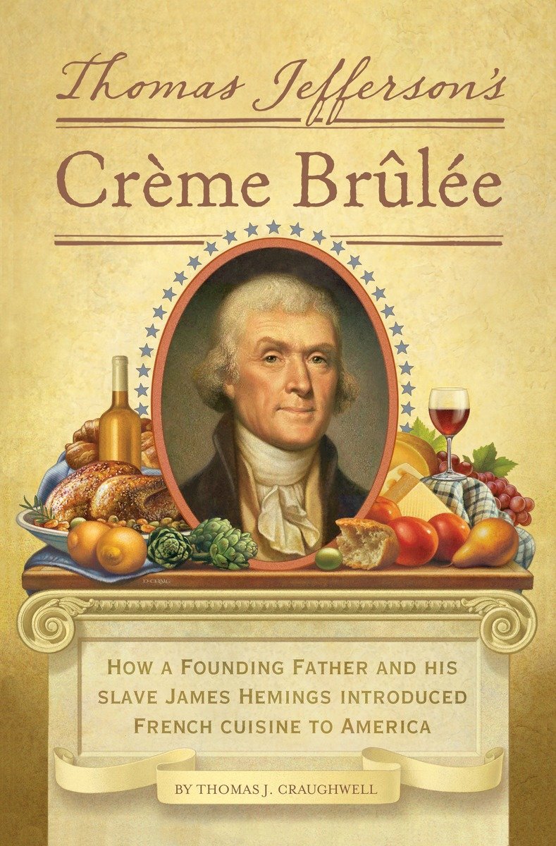 9781594745782 How a Founding Father and His Slave James Hemings Introduced French Cuisine to America: Thomas Jefferson's Creme Brulee