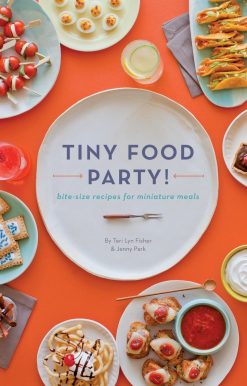 Tiny Food Party!: Bite-Size Recipes for Miniature Meals
