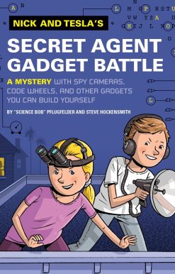 Nick and Tesla's Secret Agent Gadget Battle: A Mystery with Spy Cameras, Code Wheels, and Other Gadgets You Can Build Yourself
