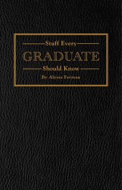 Stuff Every Graduate Should Know: A Handbook for the Real World