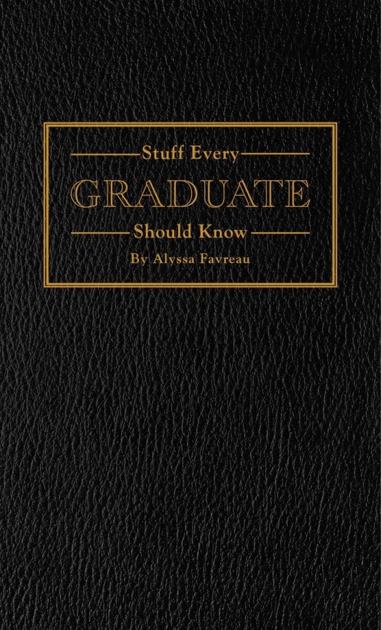 Stuff Every Graduate Should Know: A Handbook for the Real World