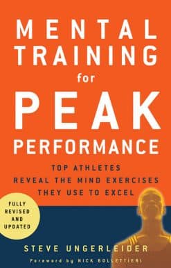 Mental Training for Peak Performance: Top Athletes Reveal the Mind Exercises They Use to Excel