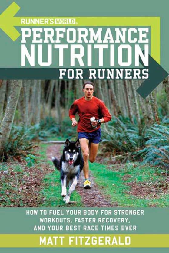 How to Fuel Your Body for Stronger Workouts, Faster Recovery, and Your Best Race Times Ever: Runner's World Performance Nutrition for Runners