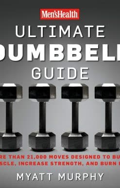 Men's Health Ultimate Dumbbell Guide: More Than 21,000 Moves Designed to Build Muscle, Increase Strength, and Burn Fat