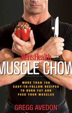 Men's Health Muscle Chow: More Than 150 Easy-to-Follow Recipes to Burn Fat and Feed Your Muscles : A Cookbook