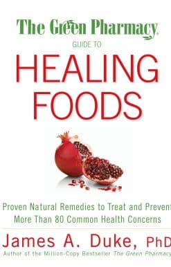 The Green Pharmacy Guide to Healing Foods: Proven Natural Remedies to Treat and Prevent More Than 80 Common Health Concerns