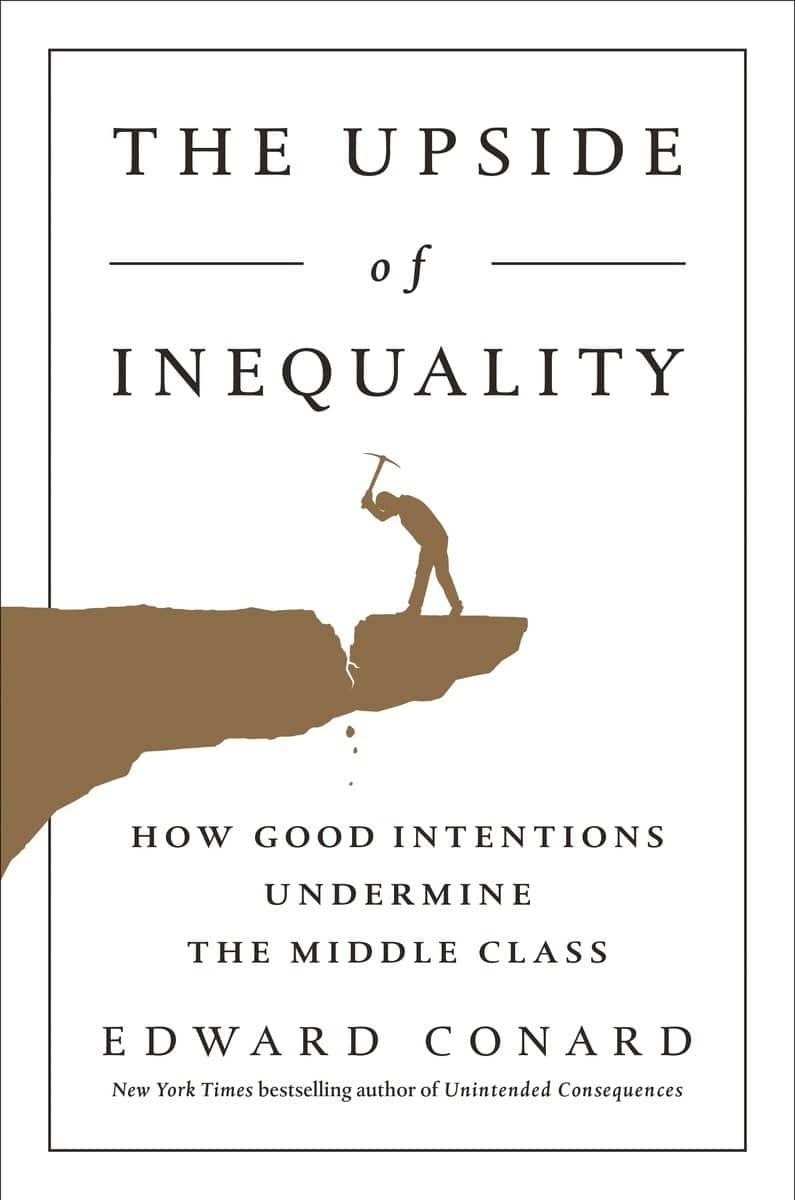 9781595231239 The Upside of Inequality: How Good Intentions Undermine the Middle Class