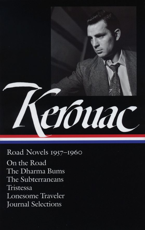 Jack Kerouac: Road Novels 1957-1960 (LOA #174): On the Road / The Dharma Bums / The Subterraneans / Tristessa / Lonesome  Traveler / journal selections