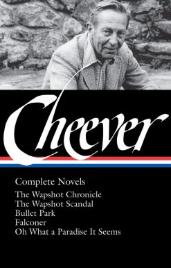 John Cheever: Complete Novels (LOA #189): The Wapshot Chronicle / The Wapshot Scandal / Bullet Park / Falconer / Oh What a Paradise It Seems