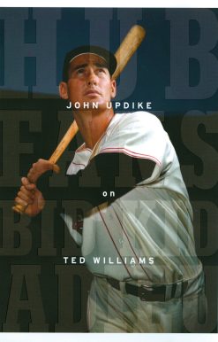 Hub Fans Bid Kid Adieu: John Updike on Ted Williams: A Library of America Special Publication