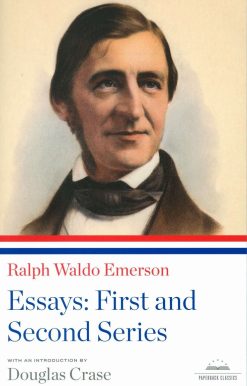 A Library of America Paperback Classic: Ralph Waldo Emerson: Essays: First and Second Series