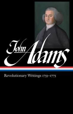 John Adams: Revolutionary Writings 1755-1775 (LOA #213)