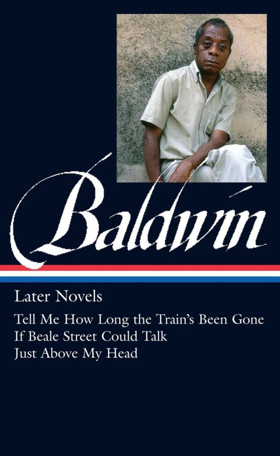 James Baldwin: Later Novels (LOA #272): Tell Me How Long the Train's Been Gone / If Beale Street Could Talk / Just Above  My Head