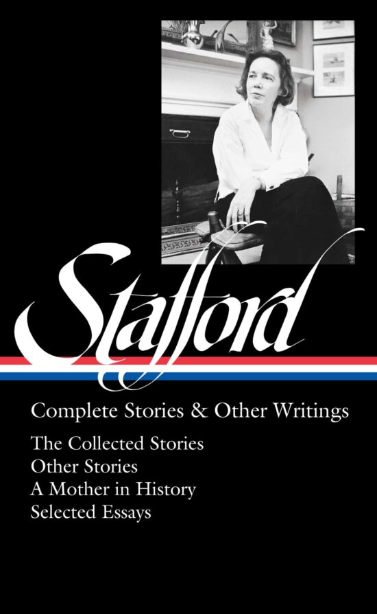 The Collected Stories / Uncollected Stories / A Mother in History / Essays: Jean Stafford: Complete Stories & Other Writings (LOA #342)