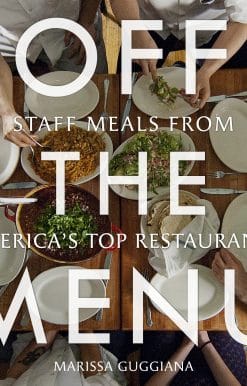 Off the Menu: Staff Meals from America's Top Restaurants