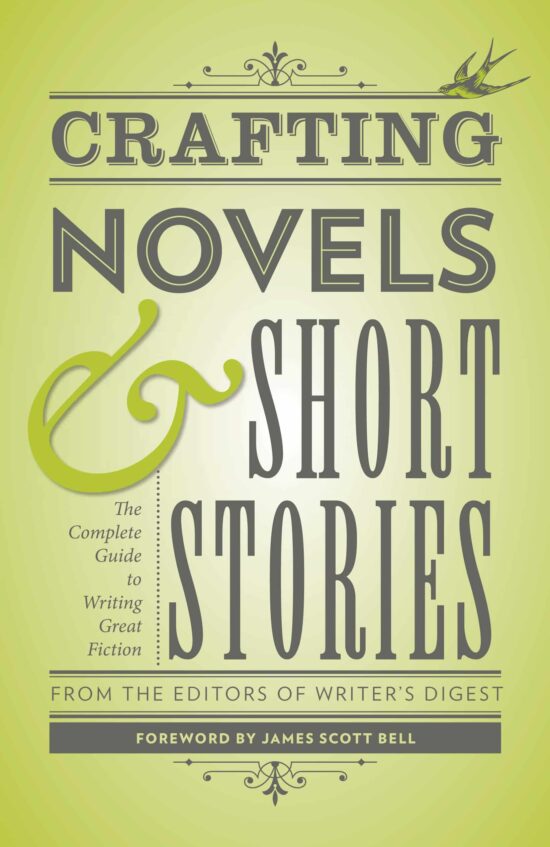 The Complete Guide to Writing Great Fiction: Crafting Novels & Short Stories
