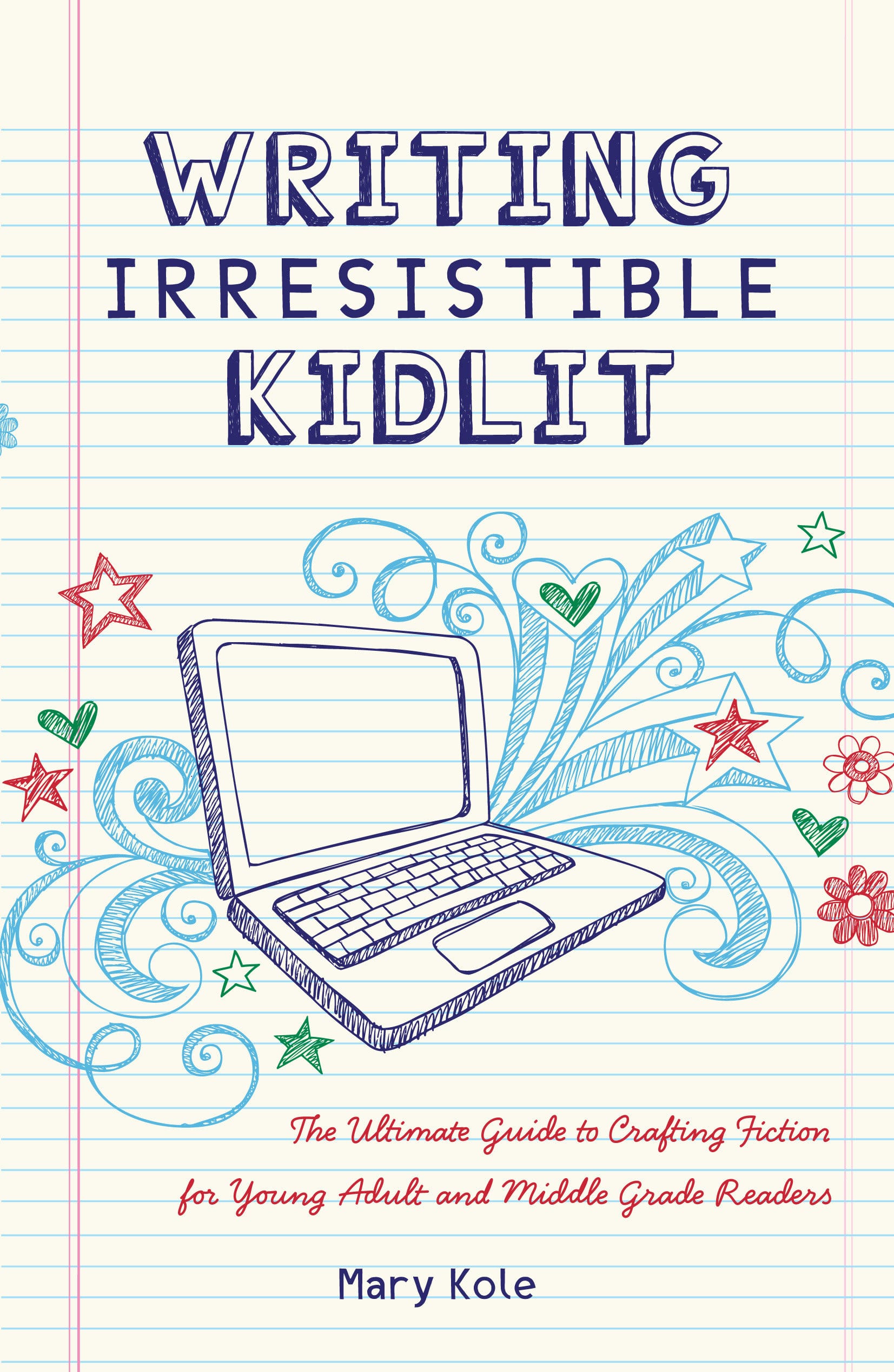 9781599635767 Writing Irresistible Kidlit: The Ultimate Guide to Crafting Fiction for Young Adult and Middle Grade Readers