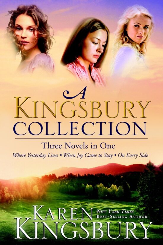 Three Novels in One: Where Yesterday Lives, When Joy Came to Stay, On Every Side: A Kingsbury Collection