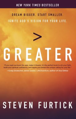 Greater: Dream Bigger. Start Smaller. Ignite God's Vision for Your Life.