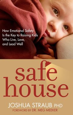 Safe House: How Emotional Safety Is the Key to Raising Kids Who Live, Love, and Lead Well