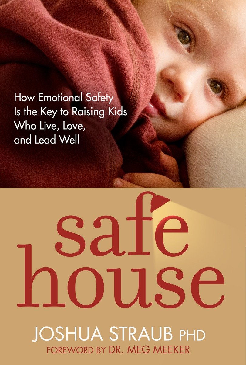 9781601427892 Safe House: How Emotional Safety Is the Key to Raising Kids Who Live, Love, and Lead Well