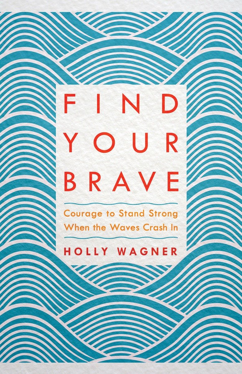 9781601428813 Find Your Brave: Courage to Stand Strong When the Waves Crash In