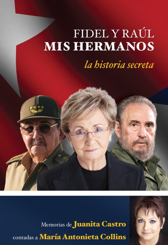 La historia secreta: Memorias de Juanita Castro contadas a Maria Antonieta Colli ns.: Fidel y Raúl, mis hermanos. La historia secreta: Memorias de Juanita Castro cont adas a Maria Antonieta Collins.
