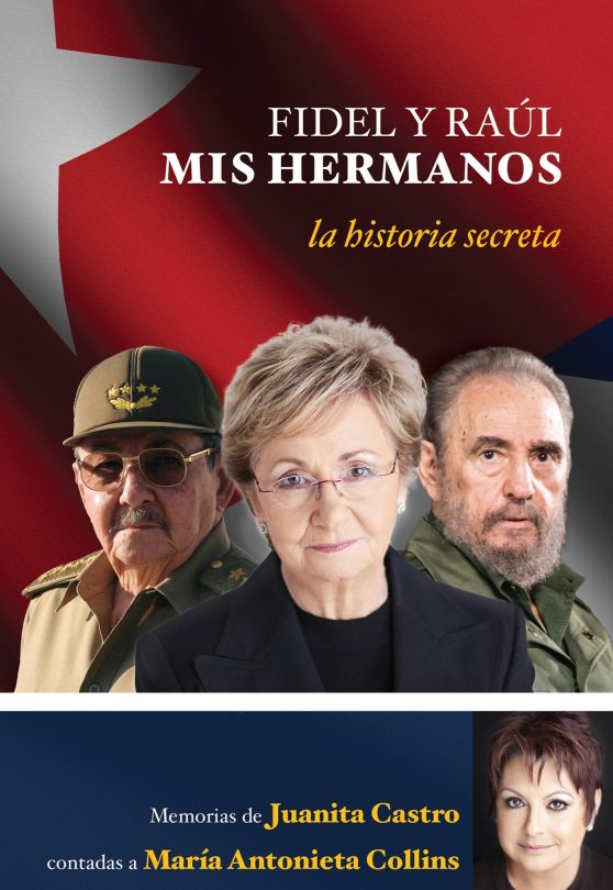 La historia secreta: Memorias de Juanita Castro contadas a Maria Antonieta Colli ns.: Fidel y Raúl, mis hermanos. La historia secreta: Memorias de Juanita Castro cont adas a Maria Antonieta Collins.