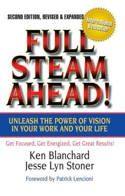 Full Steam Ahead!: Unleash the Power of Vision in Your Work and Your Life