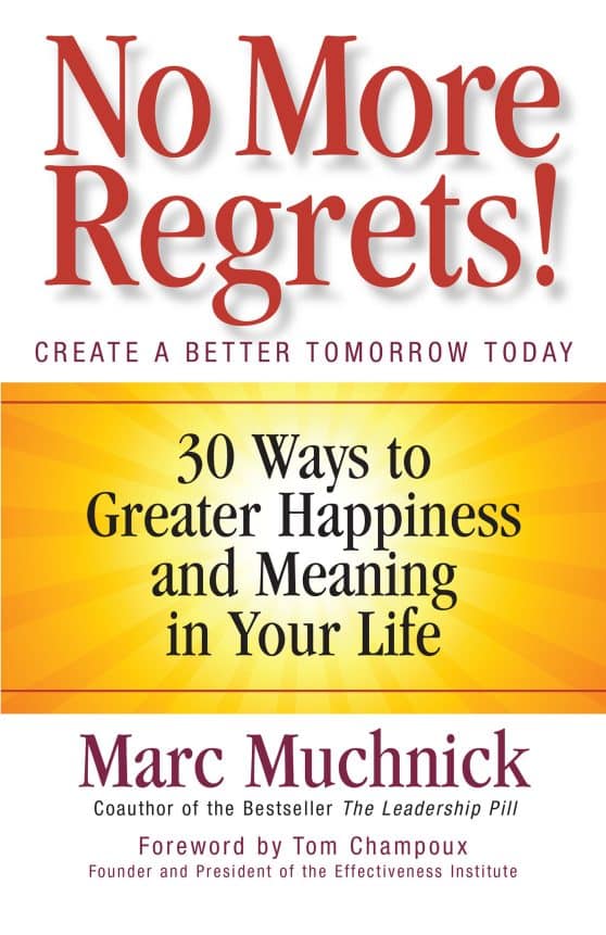 30 Ways to Greater Happiness and Meaning in Your Life: No More Regrets!