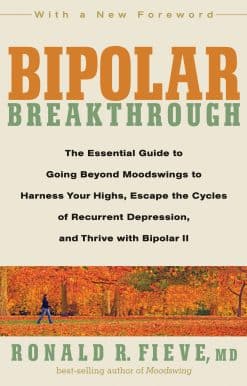 The Essential Guide to Going Beyond Moodswings to Harness Your Highs, Escape the Cycles of Recurrent Depression, and Thrive with Bipolar II: Bipolar Breakthrough