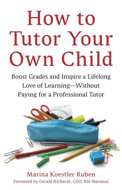 How to Tutor Your Own Child: Boost Grades and Inspire a Lifelong Love of Learning--Without Paying for a Professional Tutor