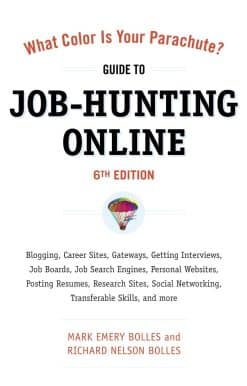 Blogging, Career Sites, Gateways, Getting Interviews, Job Boards, Job Search Engines, Personal Websites, Posting Resumes, Research Sites, Social Networking: What Color Is Your Parachute? Guide to Job-Hunting Online, Sixth Edition